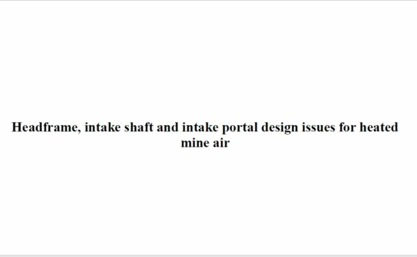 What are the aspects to be considered for Headframe, intake shaft and intake portal design issues for heated mine air?